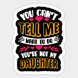 You Can't Tell Me What To Do Daughter Mother Gift Sticker